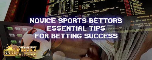 Novice Sports Bettors: Essential Tips for Betting Success
